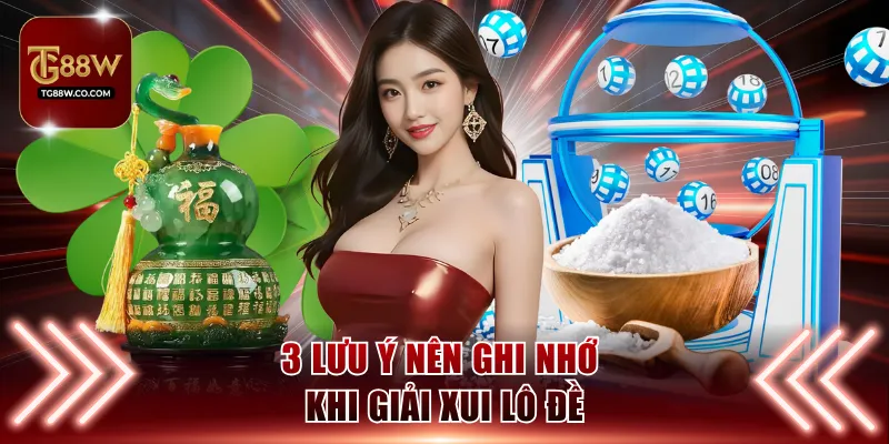 3 lưu ý nên ghi nhớ khi giải xui lô đề