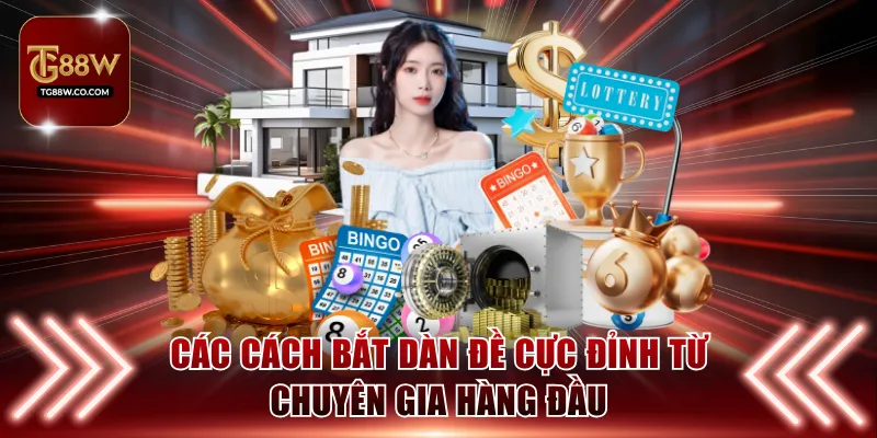 Các cách bắt dàn đề cực đỉnh từ chuyên gia hàng đầu