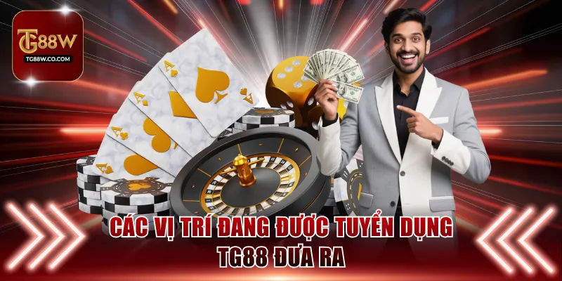 Các vị trí đang được tuyển dụng TG88 đưa ra