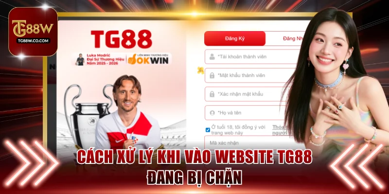 Cách xử lý khi vào website TG88 đang bị chặn