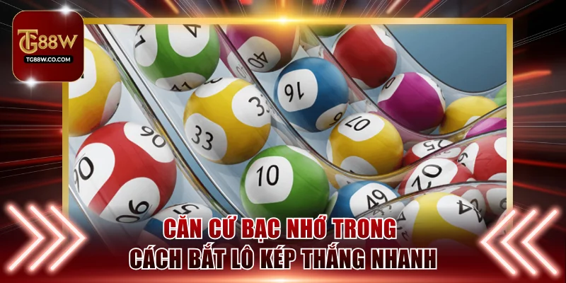 Căn cứ bạc nhớ trong cách bắt lô kép thắng nhanh