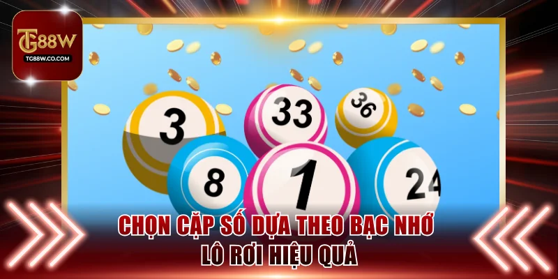 Chọn cặp số dựa theo bạc nhớ lô rơi hiệu quả