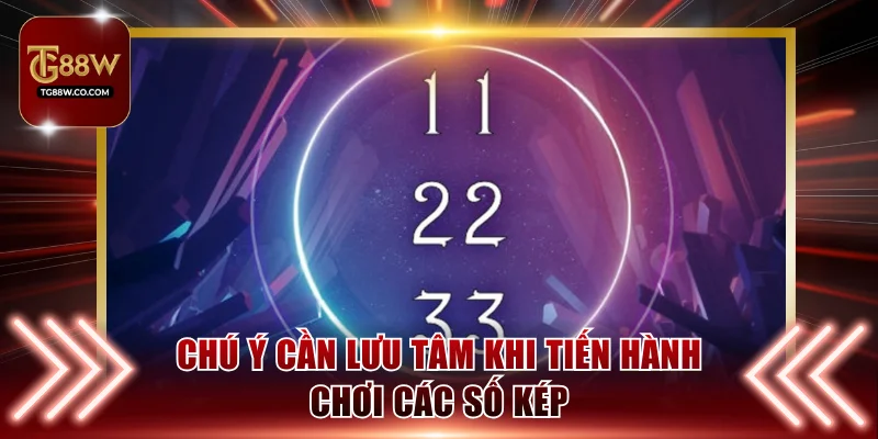 Chú ý cần lưu tâm khi tiến hành chơi các số kép