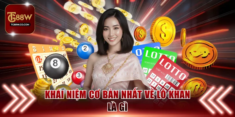Khái niệm cơ bản nhất về lô khan là gì