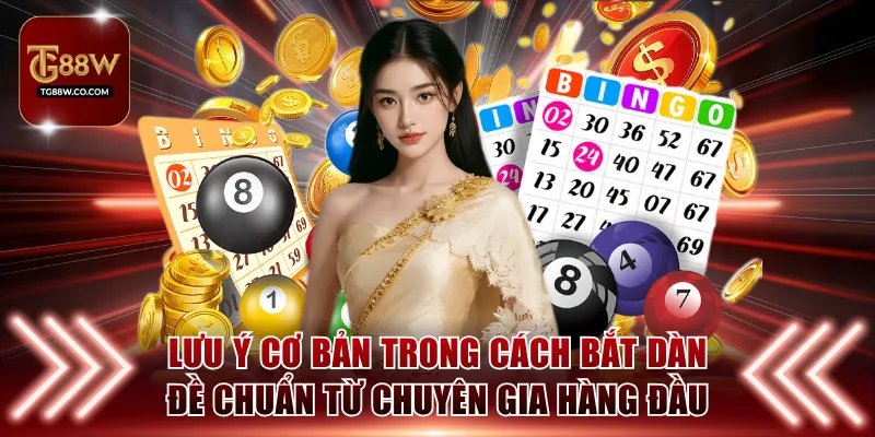Lưu ý cơ bản trong cách bắt dàn đề chuẩn từ chuyên gia hàng đầu