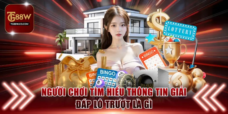 Người chơi tìm hiểu thông tin giải đáp lô trượt là gì