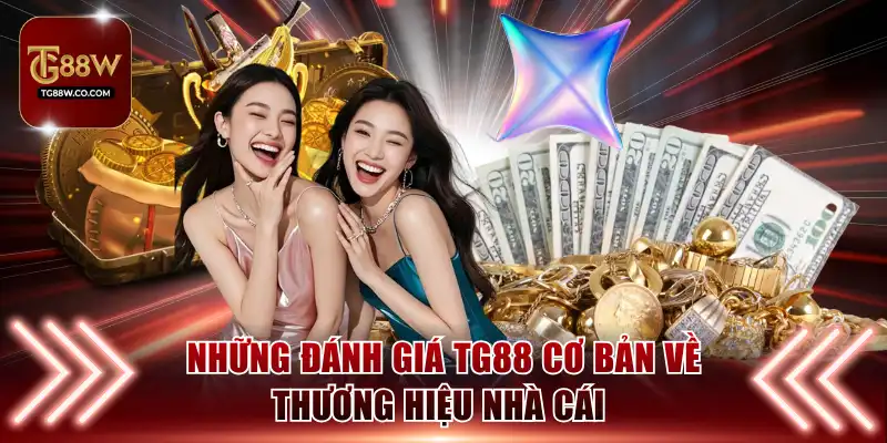 Những đánh giá TG88 cơ bản về thương hiệu nhà cái 