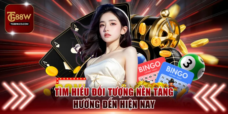Tìm hiểu những đối tượng nền tảng tận tâm phục vụ